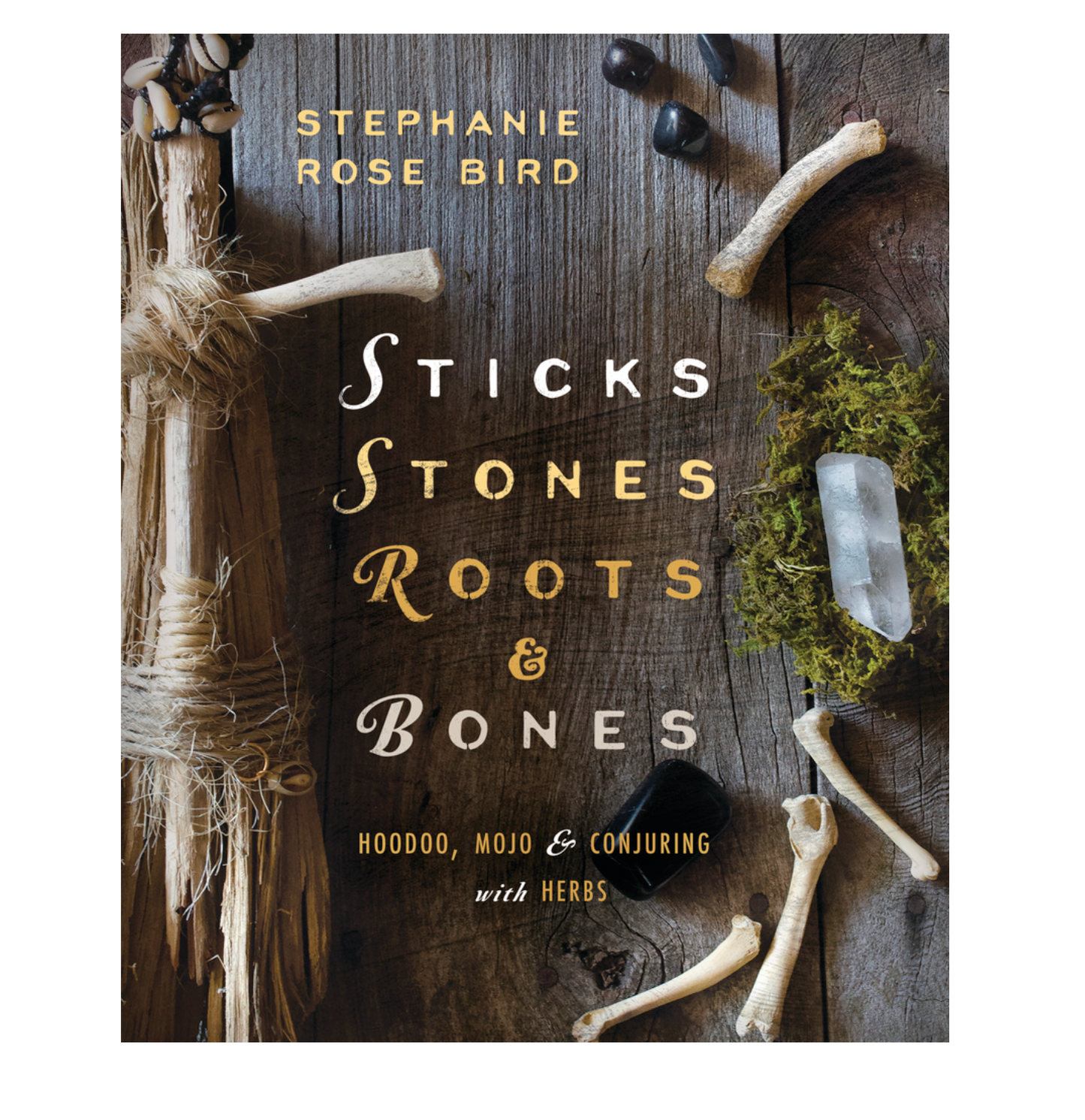 Sticks, Stones, Roots, & Bones