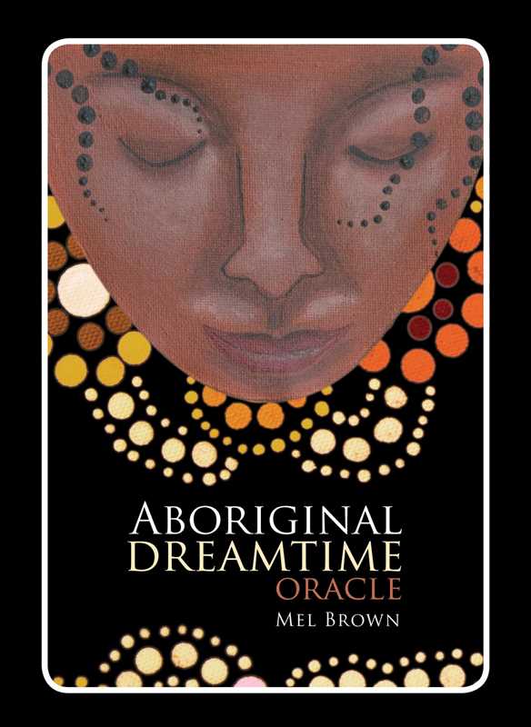 Aboriginal Dreamtime Oracle by Mel Brown