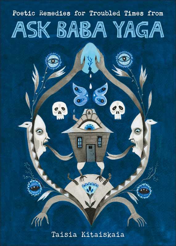 Poetic Remedies for Troubled Times from Ask Baba Yaga by Taisia  Kitaiskaia