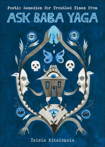 Poetic Remedies for Troubled Times from Ask Baba Yaga by Taisia  Kitaiskaia
