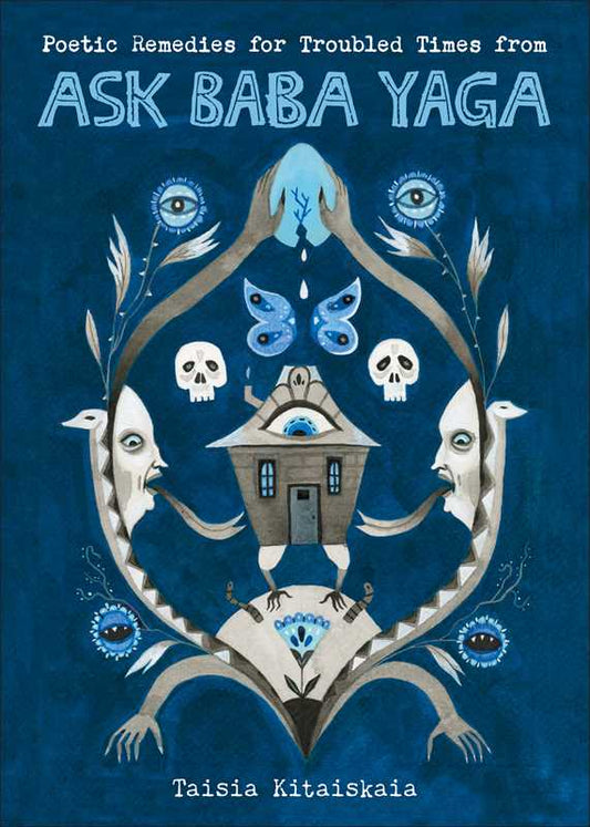Poetic Remedies for Troubled Times from Ask Baba Yaga by Taisia  Kitaiskaia