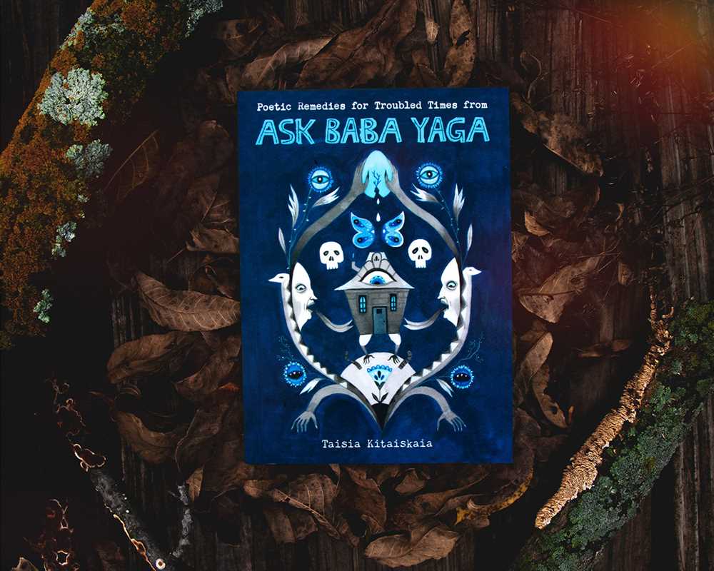 Poetic Remedies for Troubled Times from Ask Baba Yaga by Taisia  Kitaiskaia