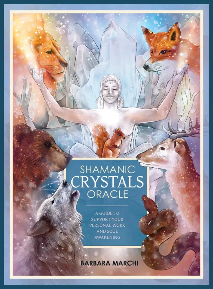 Shamanic Crystals Oracle: A Guide to Support Your Personal Work and Soul Awakening