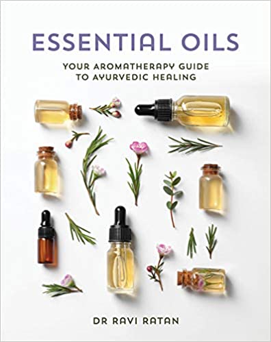 Essential Oils Your Aromatherapy Guide To Ayurvedic Healing
